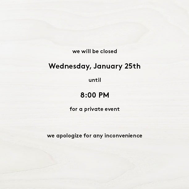 We will be closed until 8:00 PM tonight for a private event. We apologize for any inconvenience.