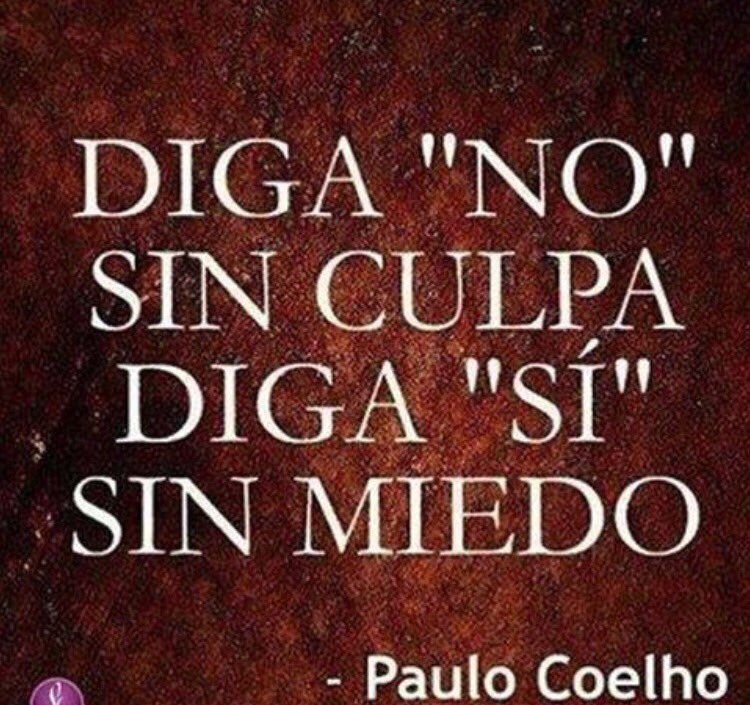 LitaPons's tweet photo. Diga "no" sin culpa, diga "sí" sin miedo. P. Coelho https://t.co/edneG8cwql