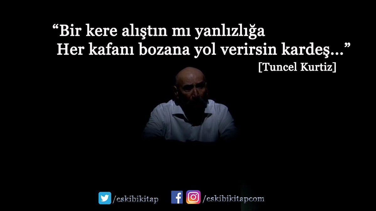 "Bir kere alıştın mı yalnızlığa
Her kafanı bozana yol verirsin kardeş.."
[Tuncel Kurtiz]

#EskiBiKitap
#BugünküRuhHalim
#nedeğişti