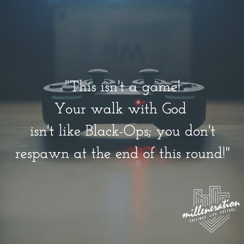 milleneration's tweet photo. "This isn't a game! Your walk with God isn't like Black-Ops; you don't respawn at the end of this round!" #NoRedos #NoRestart #OneChance https://t.co/MwnRul2nWB
