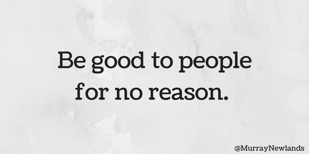 MurrayNewlands's tweet image. Be good to people for no reason. #ThursdayThoughts #Motivation #Positivity #CreatePositivity