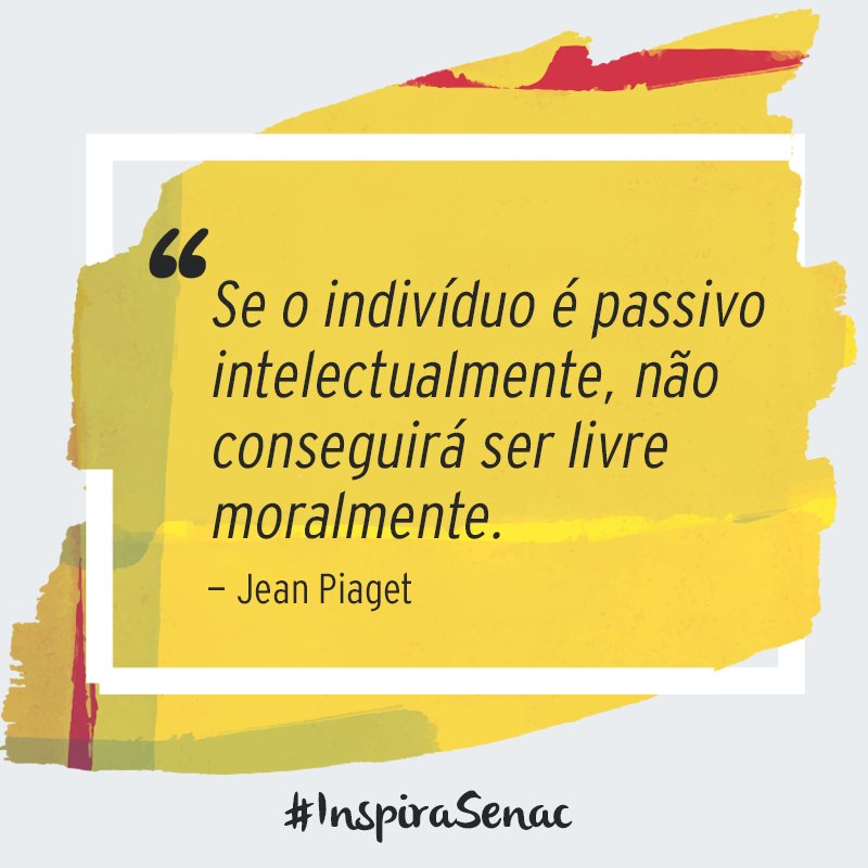 senacsaopaulo's tweet photo. "Se o indivíduo é passivo intelectualmente, não conseguirá ser livre moralmente."
- Jean Piaget
#InspiraSenac https://t.co/tj5dUhyde5