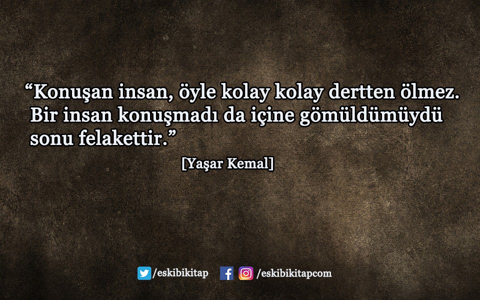 "Konuşan insani öyle kolay kolay dertten ölmez.
Bir insan konuşmadı da içine gömüldümüydü sonu felakettir."
[Yaşar Kemal]

#EskiBiKitap