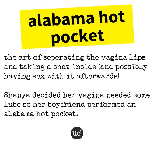 Urban Dictionary on X: @SmithersSAFC alabama hot pocket: the art of  seperating the vagina   /  X