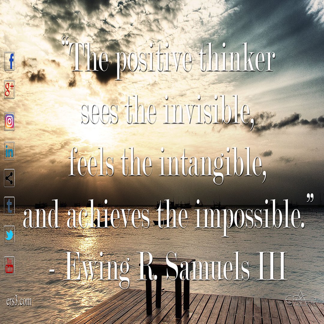 ers3inc's tweet photo. "The positive thinker sees the invisible, feels the intagible, an achieves the impossible." - Ewing R. Samuels III #ers3 #love #truth #quote https://t.co/QIEoRi9dVU