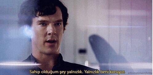 "Sahip olduğum tek şey yalnızlık. Yalnızlık beni koruyor." (Sherlock)