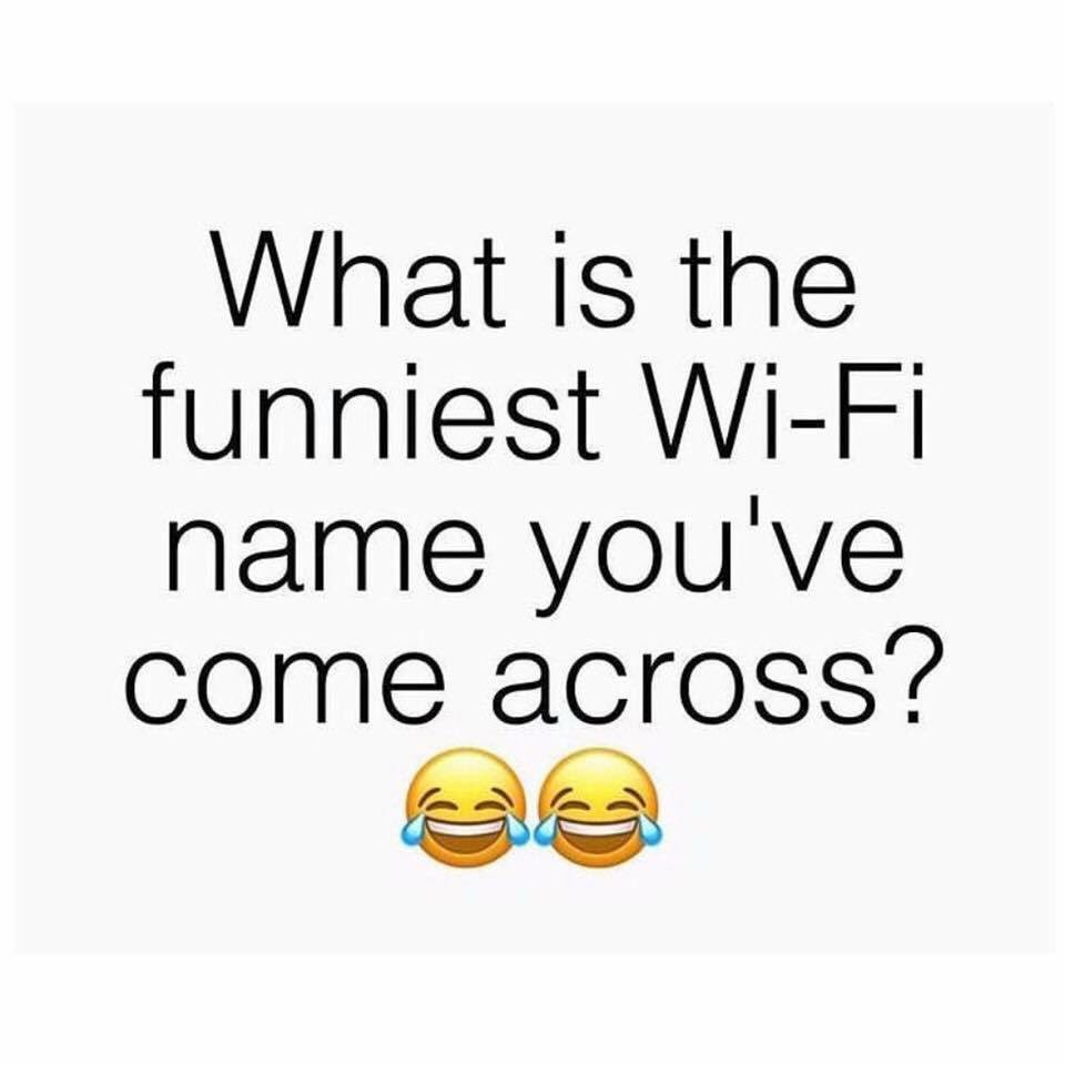 What's the funniest WiFi name you've come across???