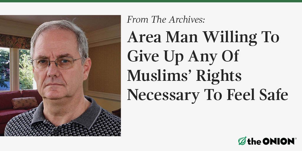 TheOnion's tweet image. &quot;If we have to track Muslims online, in order to keep us safe, I’m willing to make that sacrifice.&quot; trib.al/huUxHoH