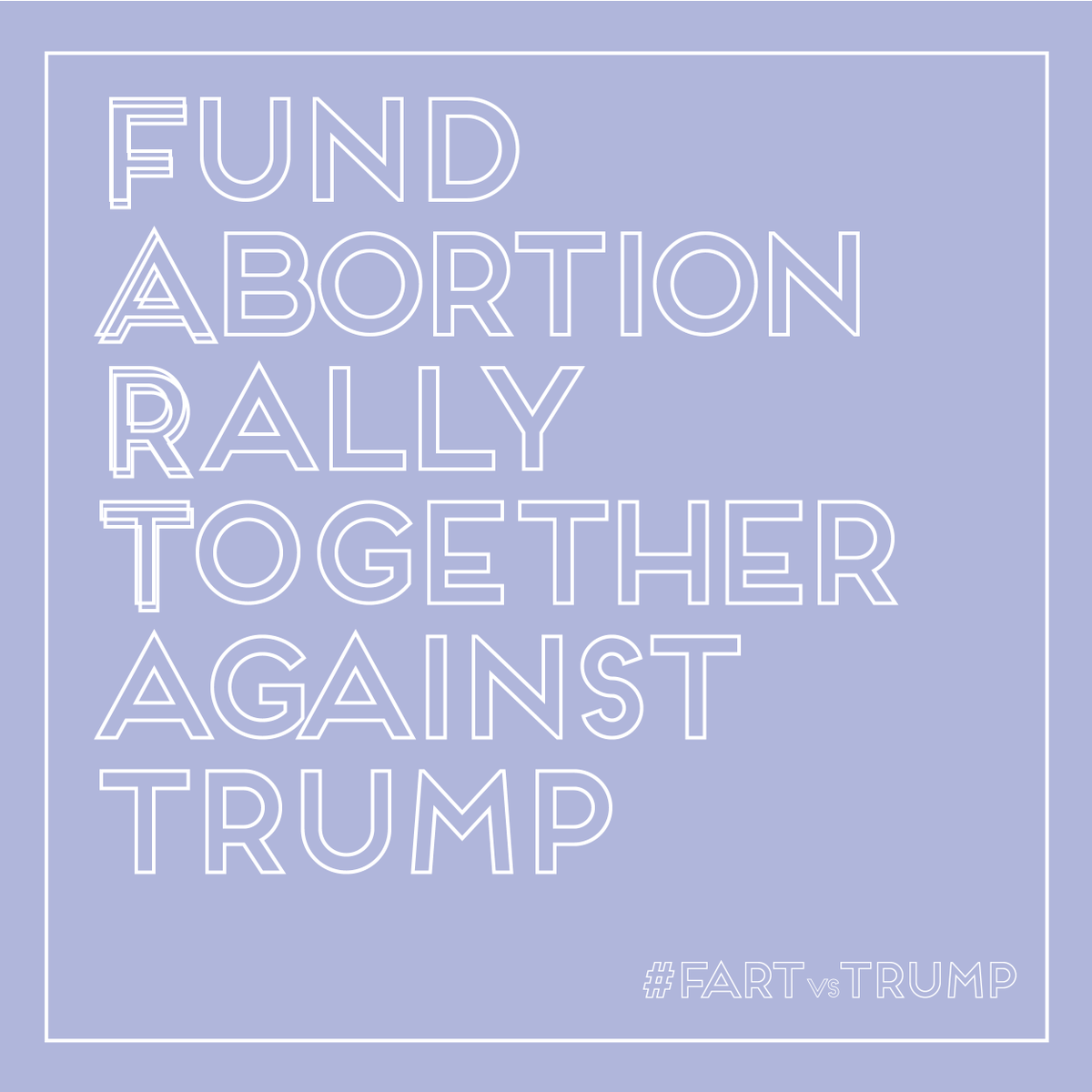 FARTvsTRUMP's tweet photo. FUND ABORTION. RALLY TOGETHER against TRUMP! #FARTvsTRUMP is a platform to buy art with all profits donated to #InternationalAbortionFund https://t.co/IJbg0m66mS