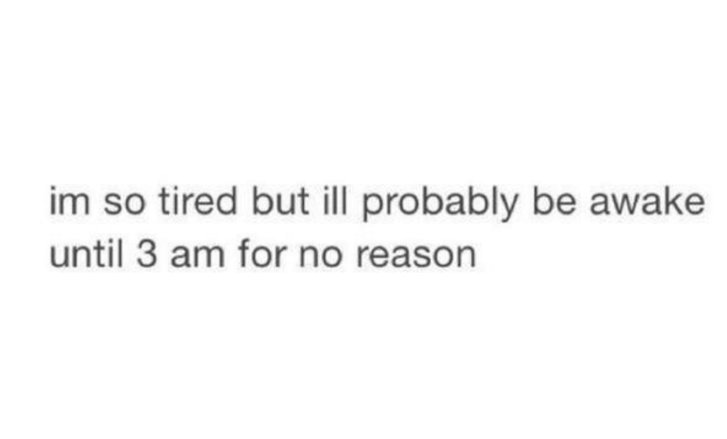 Every night of my life.