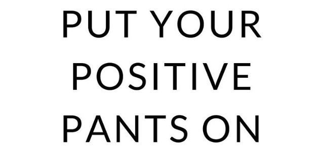 Putting on your "big girl pants" is so 2016...this year it's time to: