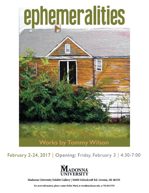 2. Fri Feb 3, 4:30pm: EMU A&amp;D alum Tommy Wilson opens the solo exh “Ephemeralities” at Madonna University in Livonia.