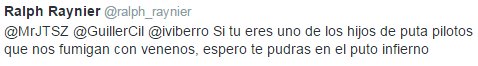 Si tu eres uno de los hijos de puta pilotos que nos fumigan con venenos, espero te pudras en el puto infierno