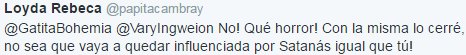 No! Qué horror! Con la misma lo cerré, no sea que vaya a quedar influenciada por Satanás igual que tú!