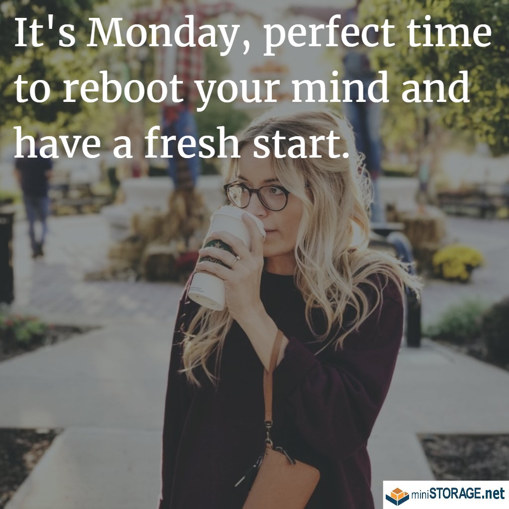 MiniStorage_CM's tweet image. It's Monday, perfect time to reboot your mind and have a fresh start. #mondaymotivation