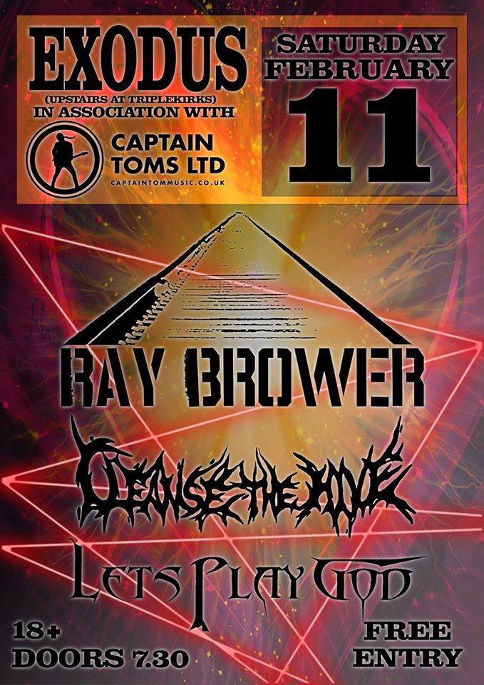 FREE GIG! Saturday the 11th of February <a href="/exodusaberdeen/">Exodus</a>! We support the phenomenal <a href="/raybroweruk/">Ray Brower</a>, along with <a href="/lpgletsplaygod/">Lets Play God</a> expect riffs!