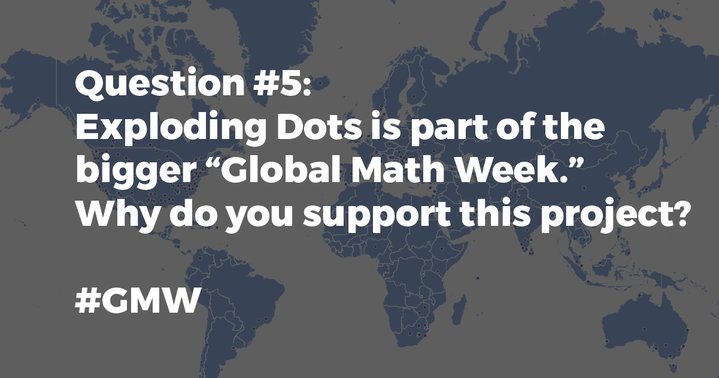 MathWithMatthew's tweet image. Q5: Exploding Dots is part of the bigger “Global Math Week.” Why do you support this project? #GMW #finalquestion