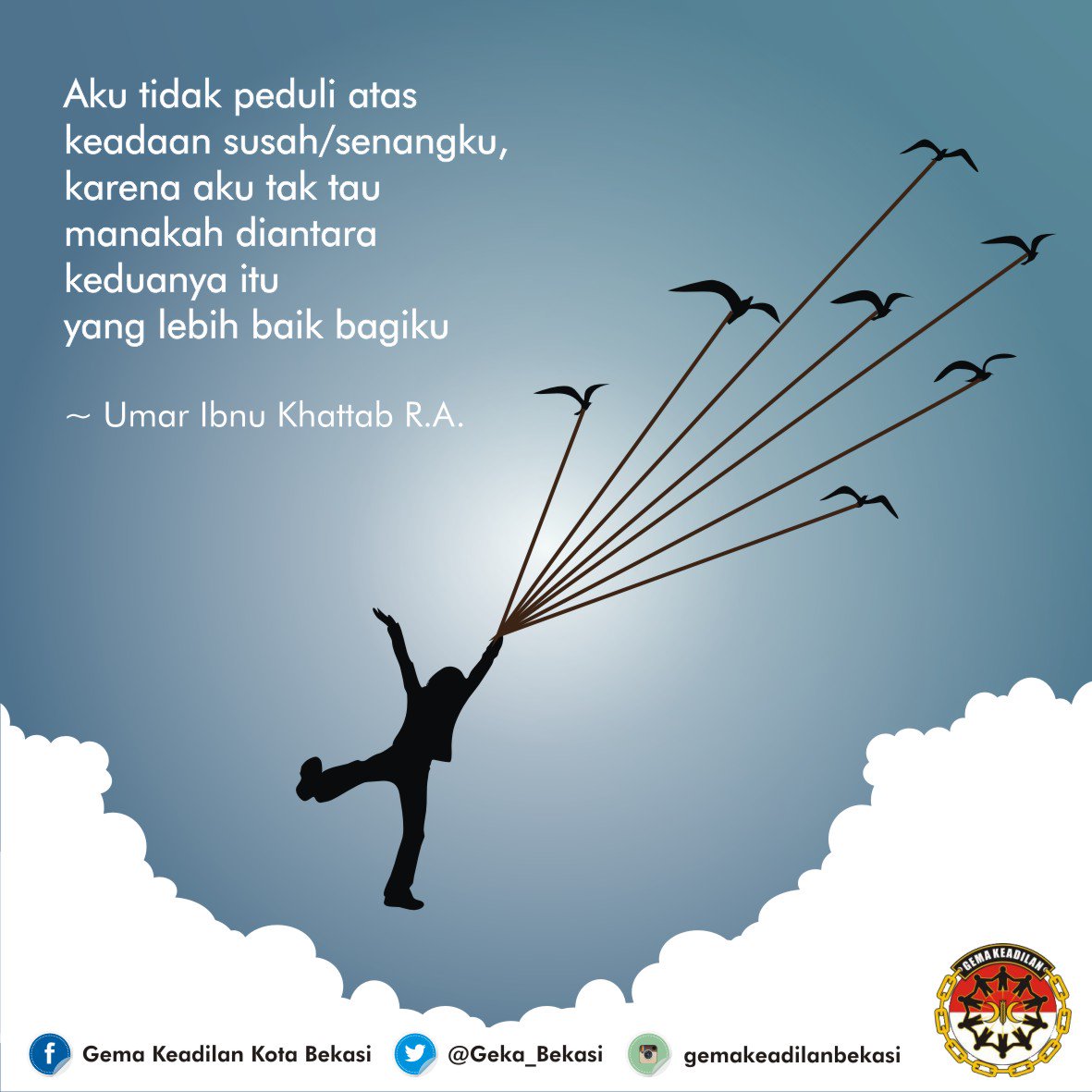 Aku tidak peduli atas keadaan susah/senangku, karena aku tak tau manakah diantara keduanya itu yg lebih baik bagiku ~Umar Ibnu Khattab R.A.