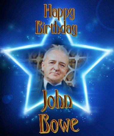   Happy Birthday to John Bowe aka Daddy White Hope u have a Fab day, Many happy returns 
