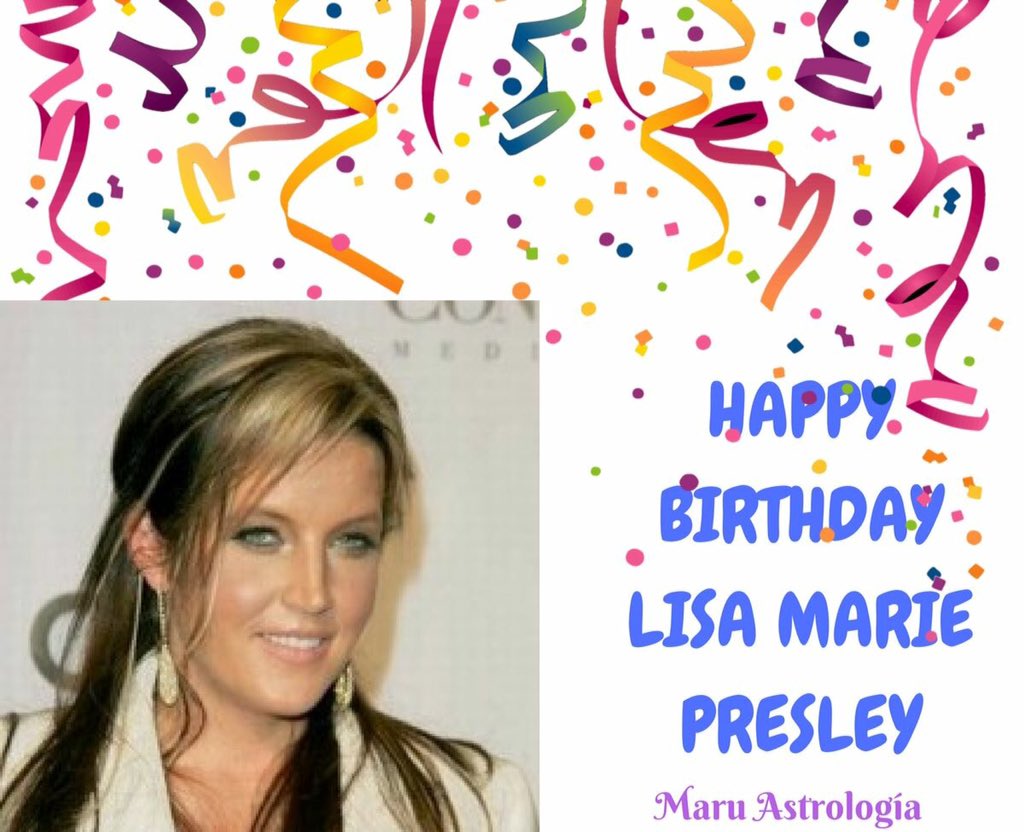 HAPPY BIRTHDAY LISA MARIE PRESLEY!!!!   