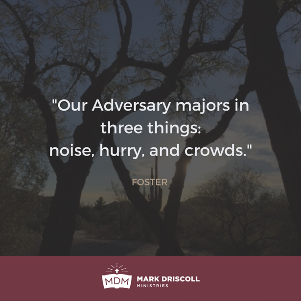 PastorMark's tweet image. “Our Adversary majors in three things: noise, hurry, and crowds.” –Foster