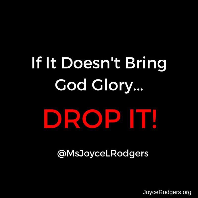 MsJoyceLRodgers's tweet photo. If it doesn't bring God glory...DROP IT! #ReJOYCE https://t.co/NDMmqGVknV