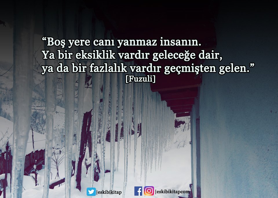 "Boş yere canı yanmaz insanın.Ya bir eksik  vardır geleceğe dair,ya da bir fazlalık vardır geçmişten gelen."
[Fuzuli]
#KalbindenGeçen1ŞeyYaz