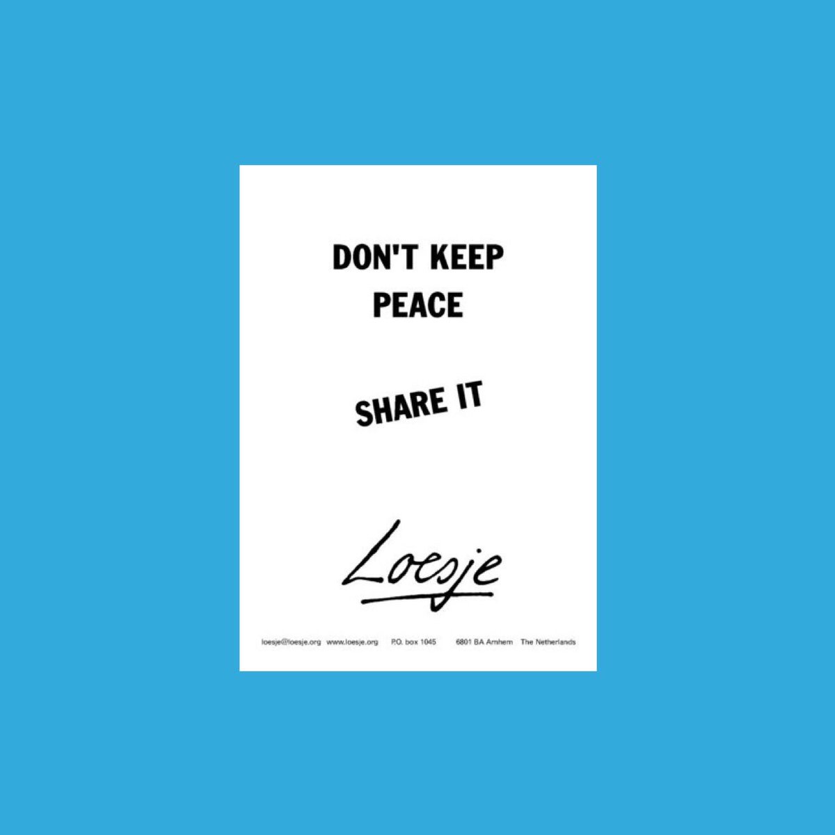 ***Don't keep peace/ Share it*** #Loesje