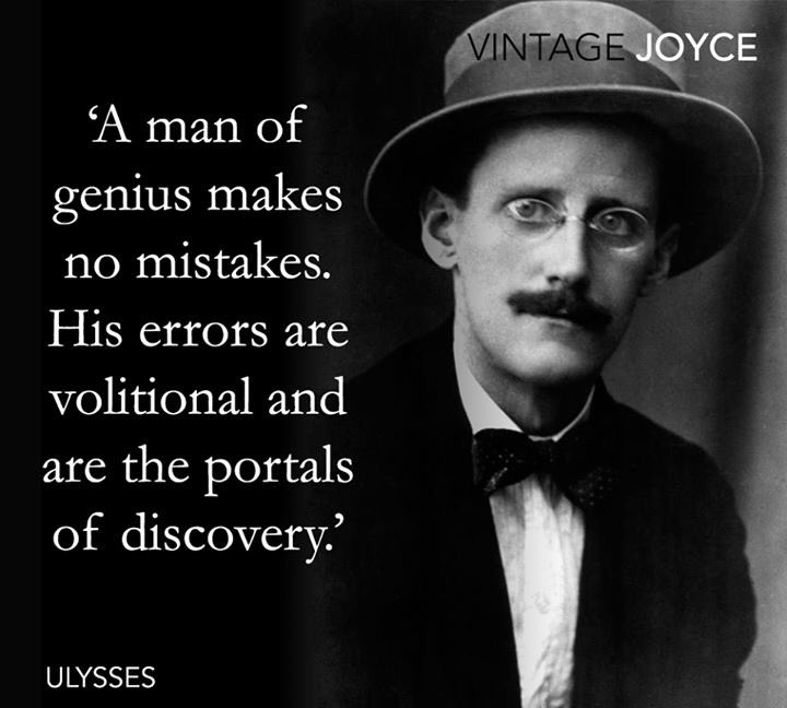 'A man of genius makes no mistakes. His errors are volitional and are the portals of discovery.'
James Joyce, genius, born #OTD in 1882