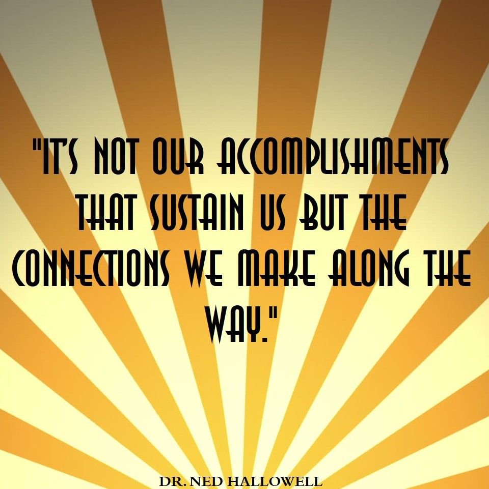 Distraction_pod's tweet photo. #DistractionPodcast Daily #Quote: "It’s not our accomplishments that sustain us but the #connections we make along the way." @drhallowell https://t.co/AsWEf7XEDx