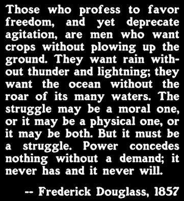 wilytone's tweet photo. My favorite Frederick Douglass quote. To be clear; he'd #Resist 
via @sjjphd
#p2 #UniteBlue @TheDemocrats @HouseDemocrats @SenateDems https://t.co/8knFJmLo03
