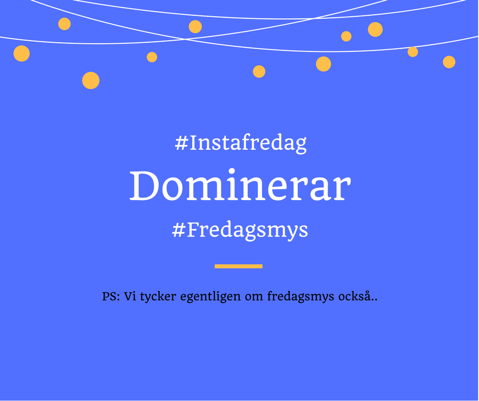 #Instafredag slår #fredagsmys varje vecka! #Socialamedier