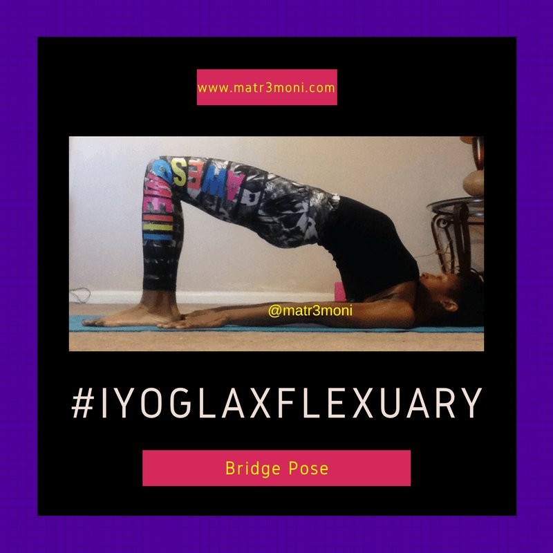 Bridge Pose-#IYOGLAXFLEXUARY #yoga #wellness #stepbystep #mindfulmovements #yogafam #IYOGLAX matr3moni.com/2017/02/02/bri…