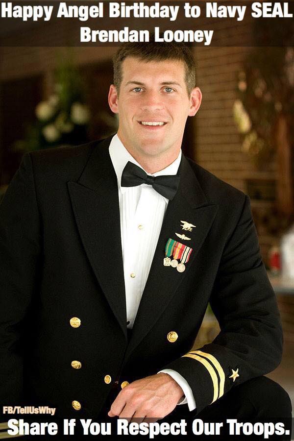 \"Happy Angel Birthday to Navy SEAL - Brendan Looney - who selflessly sacrificed his life for our great Country. 