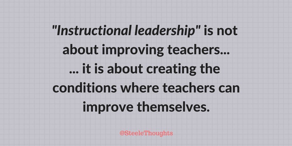 "Instructional leadership" is not about improving teachers... it's about creating the conditions where teachers can improve themselves.