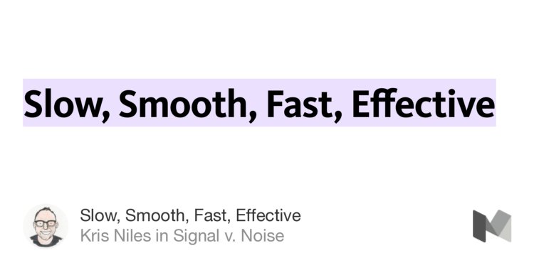 “Slow, Smooth, Fast, Effective” from “Slow, Smooth, Fast, Effective” by Kris Niles.