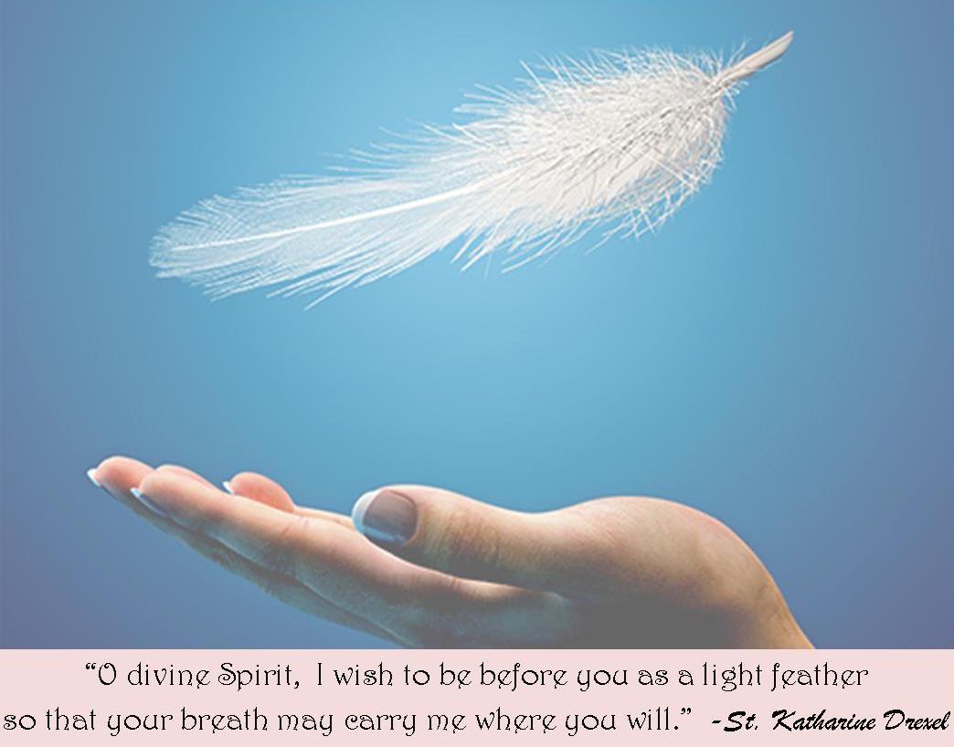 "...I wish to be before you as a light feather..."