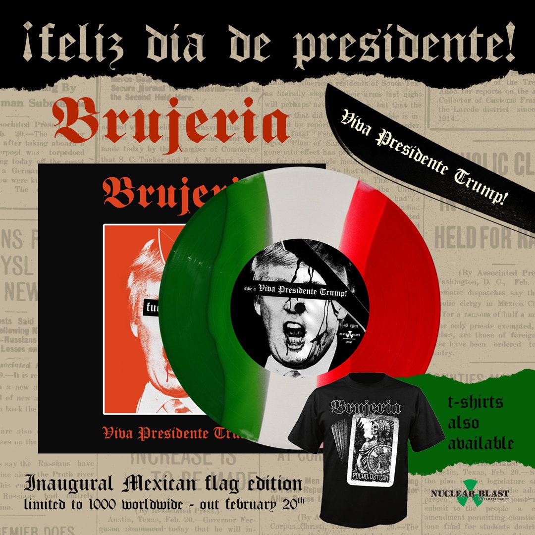 #VivaPresidenteTrump!
Mexican flag edition. Ltd to 1,000
Out President's Day, Feb 20th
US bit.ly/brujeria-nbusa
EU nuclearblast.de/suche/BRUJERIA