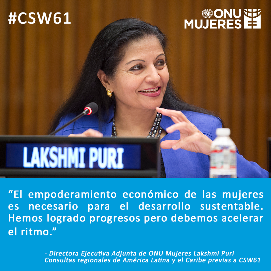 "El empoderamiento económico de las mujeres es necesario para el desarrollo sustentable." – #LakshmiPuri #CSW61
