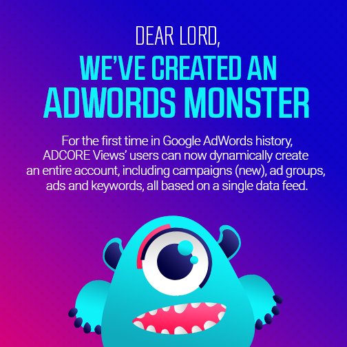 The AdWords Monster is out! Try ADCORE Views for free - register now: adcore.com/adcoreviews/