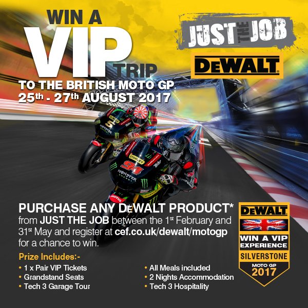 Buy any <a href="/DEWALT_UK/">DEWALT UK</a> item from our JUST THE JOB catalogue for a chance to win a VIP trip to the British Moto GP. cef.co.uk/dewalt/motogp