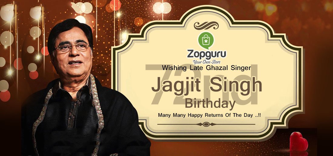 Wish you a very Happy Birthday Jagjit Singh Ji
You will be remembered forever. 
