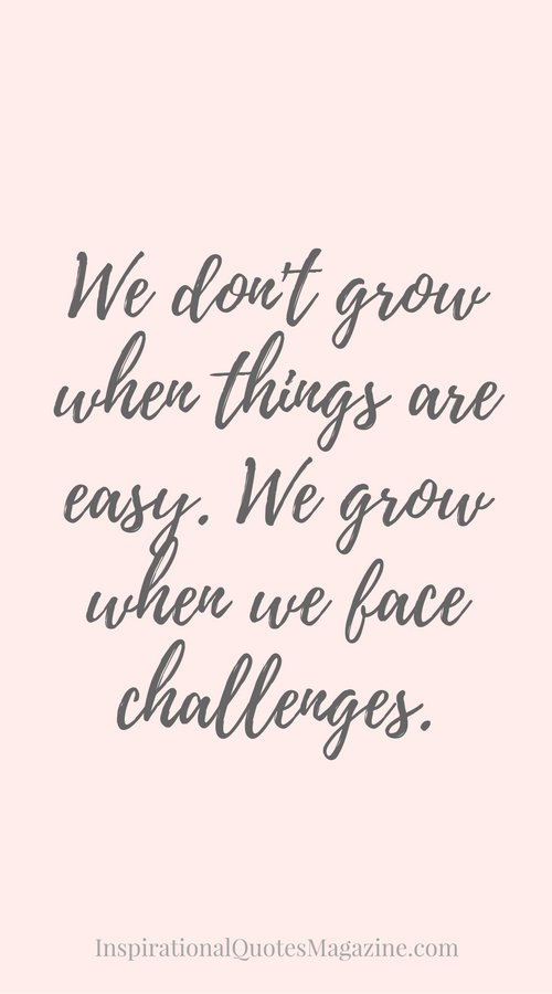 Action For Happiness We Don T Grow When Things Are Easy We Grow When We Face Challenges Action For Happiness We Don T Grow When Things Are Easy We Grow When We Face Challenges