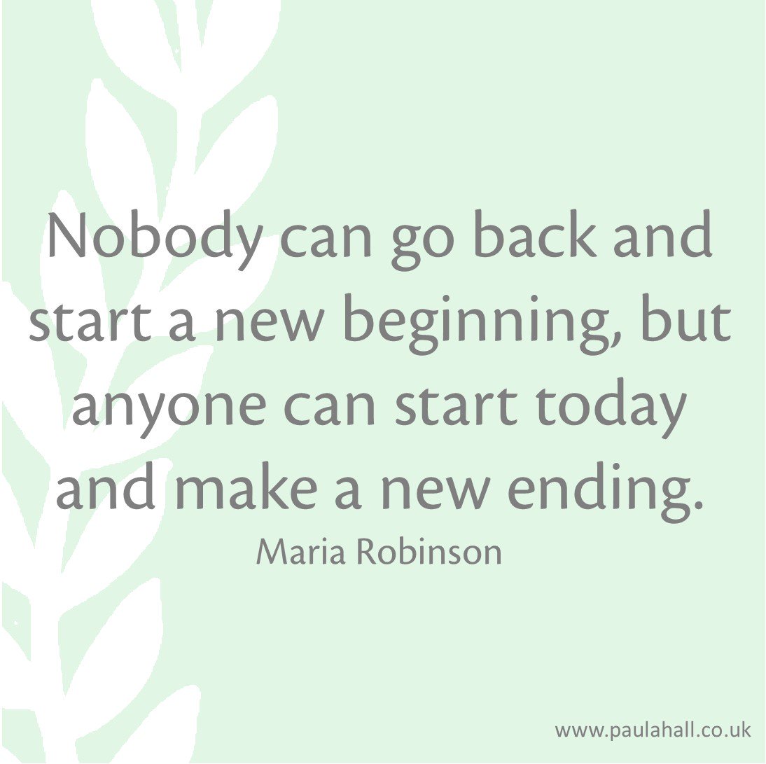 paulahall_psych's tweet photo. Nobody can go back and start a new beginning, but anyone can start today and make a new ending - Maria Robinson #QOTD #createanewending https://t.co/tMknH04Vf0