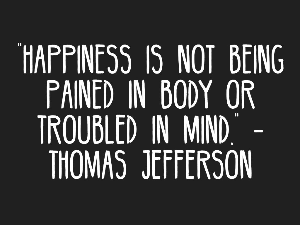 Nees2013's tweet photo. "Happiness is not being pained in body or troubled in mind." -Thomas Jefferson #quotes  https://t.co/yDLdLRwsKn https://t.co/y8YQnjUil0