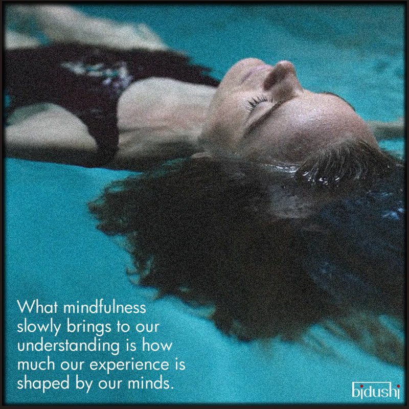 What #mindfulness slowly brings to our understanding is how much our experience is shaped by our minds.