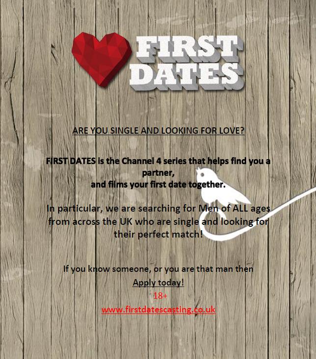 <a href="/FirstDates/">First Dates</a> are on the hunt for new singles! In particular..MEN of all ages (18+) - Ask your mates,dads, grandads and great grandads! #love