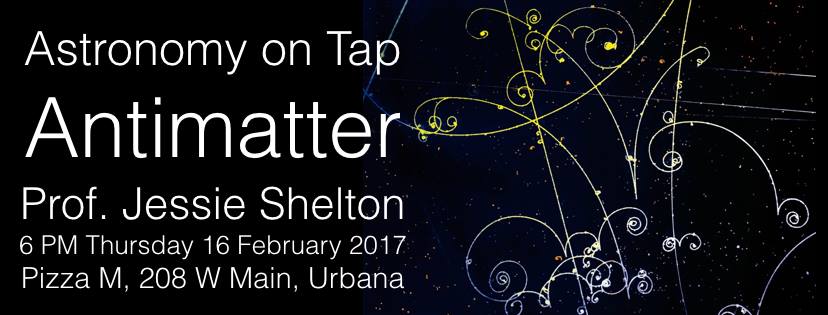 What is antimatter?  Join us for our next Astronomy on Tap, Thurs, Feb. 16 at 6pm at <a href="/UrbanaPizzaM/">Pizza M</a>, with Professor Jessie Shelton.
