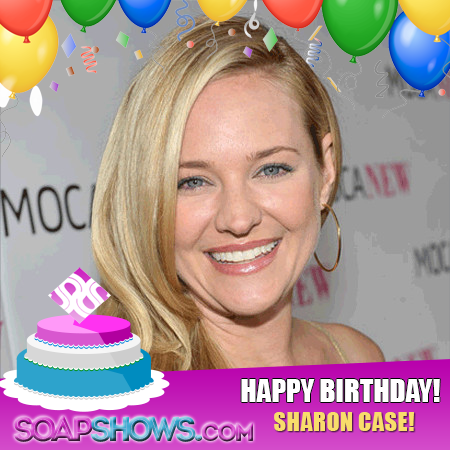 Happy birthday Sharon Case. Thank you for entertaining us on - have a great day! 