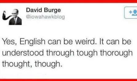 Yes, English can be weird. Find out why here: 
lingholic.com/languages-face…